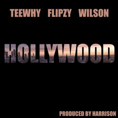 Teewhy X Flipzy X Wilson  - Hollywood (Prod Chad Harrison)