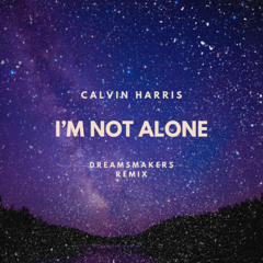 Calvin Harris - I'm Not Alone (Dreamsmakers Remix)