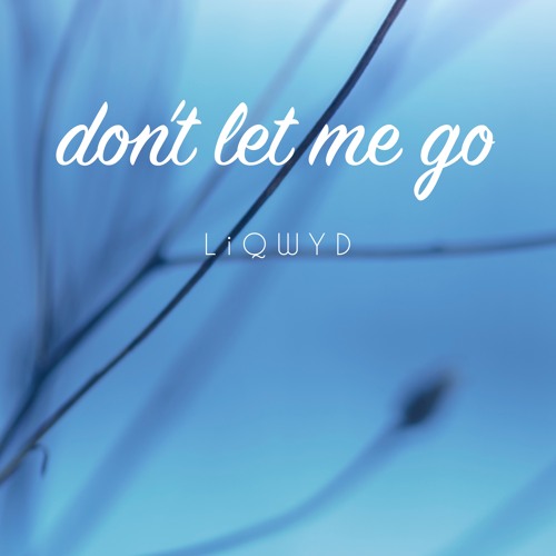 don t let me go lyrics cigarettes Stream Don't Let Me Go (Free download) by LiQWYD