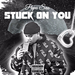 Stuck On You (Snomix)  -PapaSno [Prod.BraddahKashy.]