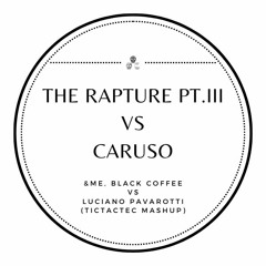 &ME, Black Coffee vs Luciano Pavarotti - The Rapture Pt.III vs Caruso (TicTacTec Mashup)