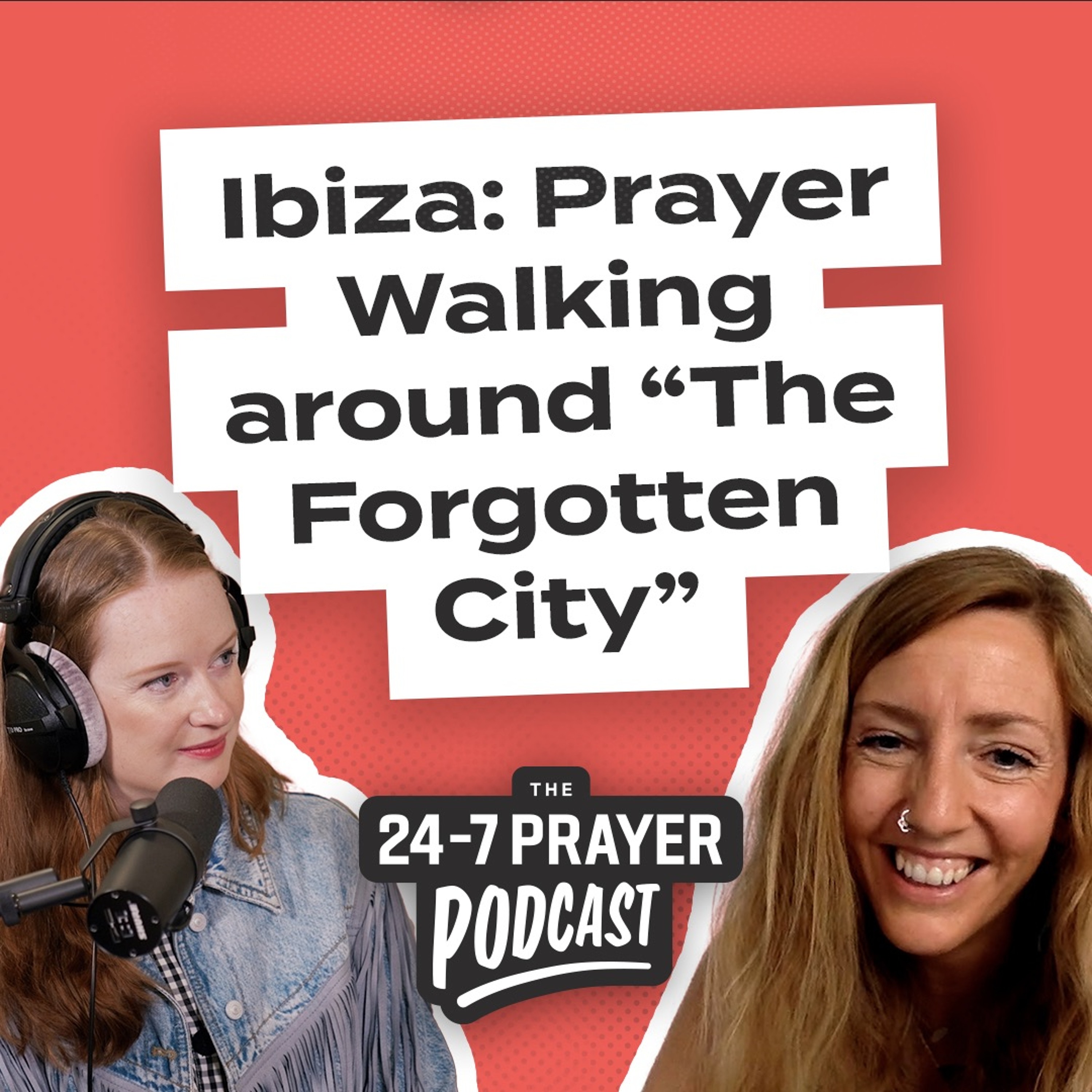 Prayer Walking around “The Forgotten City” – Lydie Hampson, Ibiza | The 24-7 Prayer Podcast episode artwork