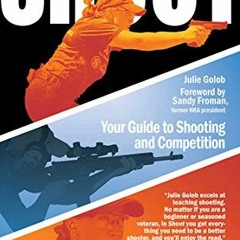 [ACCESS] [PDF EBOOK EPUB KINDLE] Shoot: Your Guide to Shooting and Competition by  Julie Golob 📝