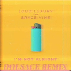 Loud Luxury and Bryce Vine - I'm Not Alright (dolsace remix)