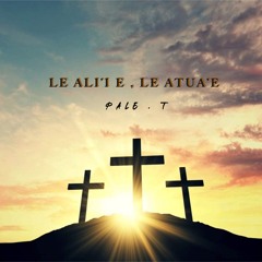 Pale.T - Le Ali'i E , Le Atua'e