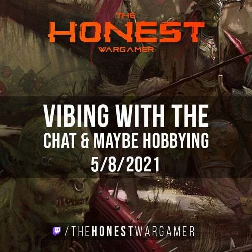 Vibing and Hanging with the Chat (5/8/21)