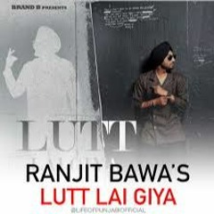Lutt Lai Giya Ranjit Bawa