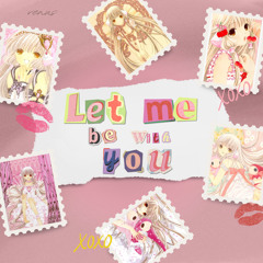 let me be with you