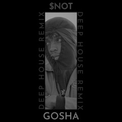 $NOT - GOSHA [ DEEP HOUSE REMIX ]