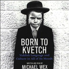 [Download] KINDLE 💝 Born to Kvetch: Yiddish Language and Culture in All of Its Moods