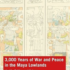 READ⚡[EBOOK]❤ 3,000 Years of War and Peace in the Maya Lowlands: Identity, Polit