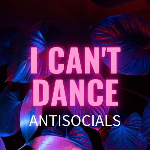 Antisocials - I Can't Dance (Extended Mix)