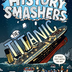 Get KINDLE 🖍️ History Smashers: The Titanic by  Kate Messner &  Matt Aytch Taylor EP