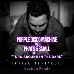 Purple Disco Machine Vs. Phats & Small - Turn Around In The Dark (Daniel Marinell Mashup Remix)