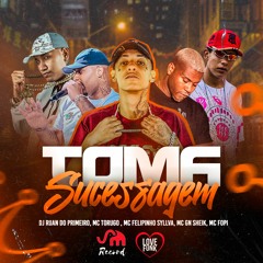 TOMA SUCESSAGEM- MC'S TORUGO, GN SHEIK, FOPI E FELIPINHO SYLLVA - DJ RUAN DO PRIMEIRO