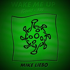 Mike Liebo - Wake Me Up (Covid - 19)