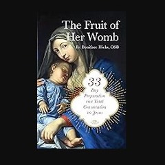 [PDF] 🌟 The Fruit of Her Womb: 33-Day Preparation for Total Consecration to Jesus Through Mary Rea