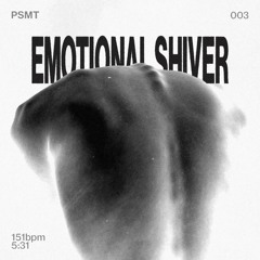 PSMT - EMOTIONAL SHIVER [PSMT003]