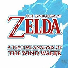 View PDF EBOOK EPUB KINDLE The Symbolism of Zelda: A Textual Analysis of The Wind Waker by  Jared Ha