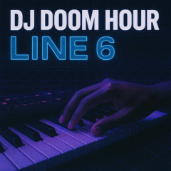 DJ Doom Hour - Line 6