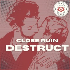 Close Ruin Destruct