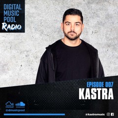 Digital Music Pool Radio (Kastra Mix) [Episode 007]
