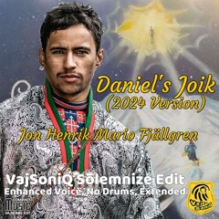 Daniel's Joik (2024 Version) - Jon Henrik Fjällgren (VajSoniQ Solemnize Edit)