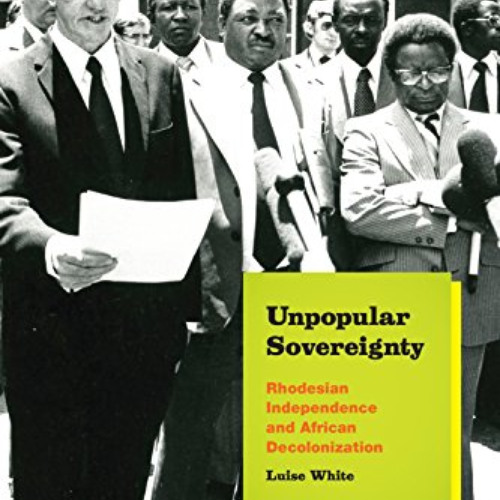 free EPUB √ Unpopular Sovereignty: Rhodesian Independence and African Decolonization