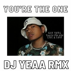 Kay Yung - You're The One ft. DJ YEAA OFFICIAL REMIX 2020