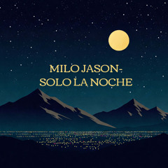 Milo Jason- Solo la noche