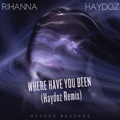 Rihanna, Haydoz - Where Have You Been (Haydoz Remix)