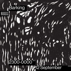 Barking | Noods Radio | 12.09.22