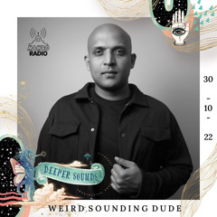 Weird Sounding Dude : Deeper Sounds / Mambo Radio - 30.10.22