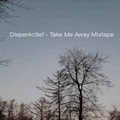 DieperActief - TakeMeAwayMixtape
