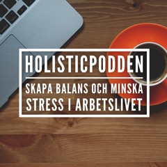 Holisticpodden 70 Stress på arbetsplatsen