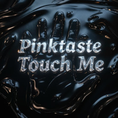 Pinktaste - Touch Me
