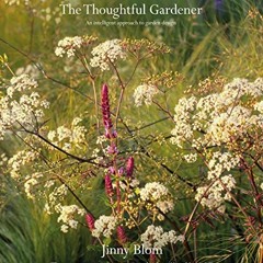 [Free] KINDLE 📧 The Thoughtful Gardener: An Intelligent Approach to Garden Design by