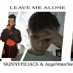 LEAVE ME ALONE ft skinnypiejack and AngelWaterSteel aka IM666999GOD