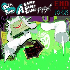 END OF THE ᴊᴏᴄᴜꜱ - deltarune a same same same pupept