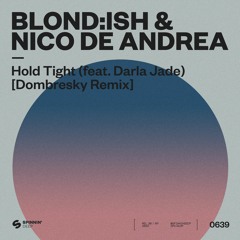 BLONDISH & Nico De Andrea - Hold Tight (feat. Darla Jade) [Dombresky Remix]
