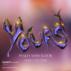 PLS&TY - Yours (ft. Tudor)(Jason Lloyd Remix)
