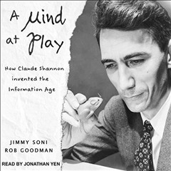Access PDF 💌 A Mind at Play: How Claude Shannon Invented the Information Age by  Rob