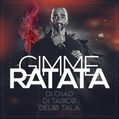 Dj Chad x Dj Tarico x Delio Tala - Gimme Ratata