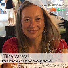 #16 Tiina Varatalu - Keha, mis on kantud suurest vaimust