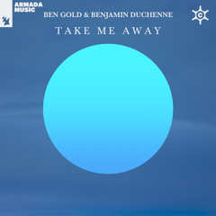 Ben Gold & Benjamin Duchenne - Take Me Away