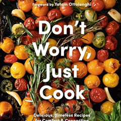 READ KINDLE 📍 Don't Worry, Just Cook: Delicious, Timeless Recipes for Comfort and Co