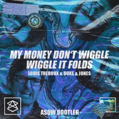 Louis Theroux & Duke & Jones - My Money Don't Wiggle Wiggle It Folds (ASOW Bootleg)