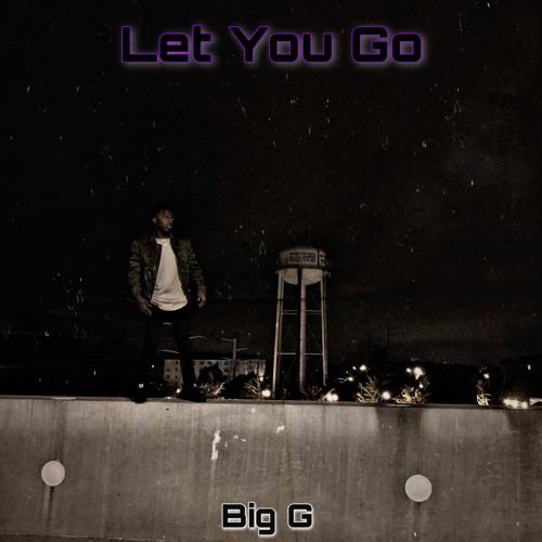 Stream Let You Go (G Mix) by Big G | Listen online for free on SoundCloud