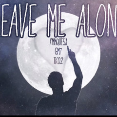 YMMQUE5X - Leave Me Alone Ft. Tko2 & GM7 [Official Audio]