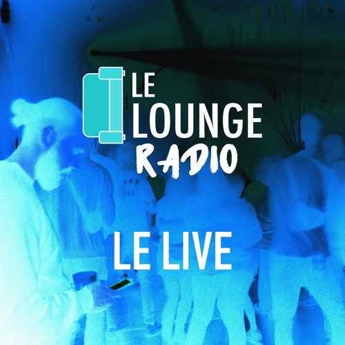 Stream Le Lounge | Listen to Le Live - Le Lounge Radio playlist online for  free on SoundCloud